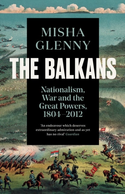 The Balkans, 1804¿2012 - Nationalism, War and the Great Powers