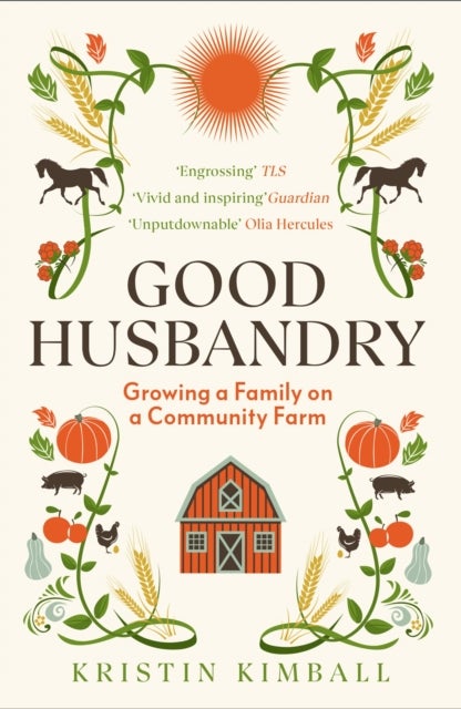 Good Husbandry - Growing a Family on a Community Farm