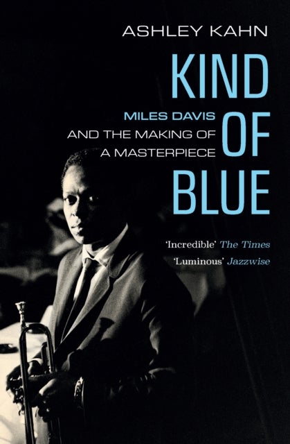 Kind of Blue - Miles Davis and the Making of a Masterpiece