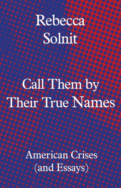 Call Them by Their True Names - American Crises (and Essays)