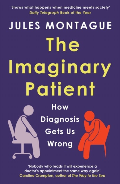 The Imaginary Patient - How Diagnosis Gets Us Wrong