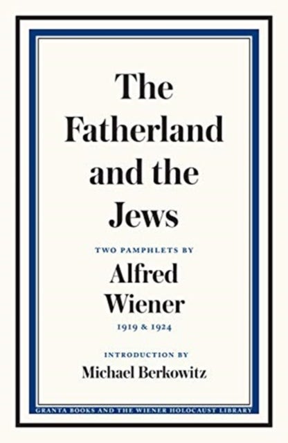 The Fatherland and the Jews - Two Pamphlets by Alfred Wiener, 1919 and 1924