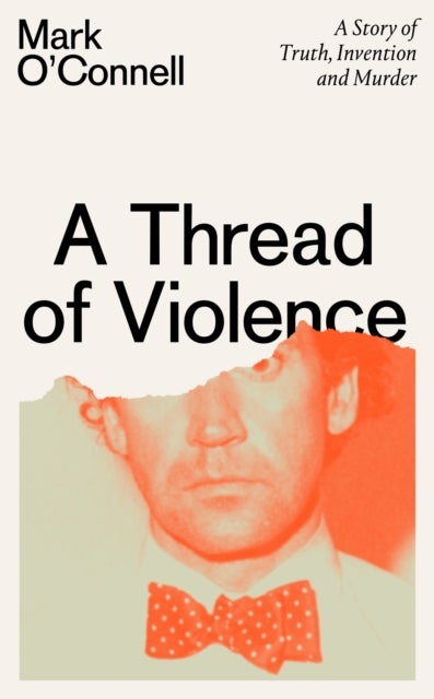 A Thread of Violence - A Story of Truth, Invention, and Murder