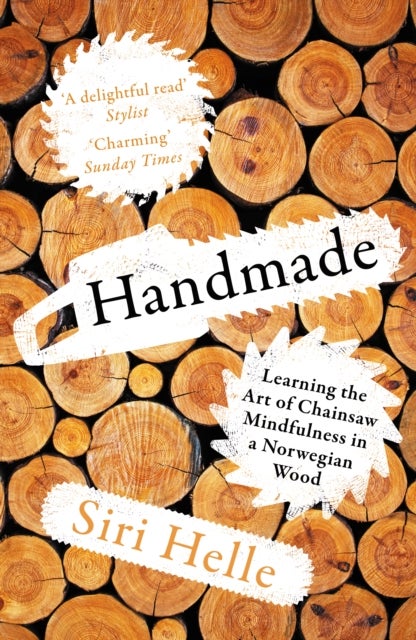 Handmade - Learning the Art of Chainsaw Mindfulness in a Norwegian Wood