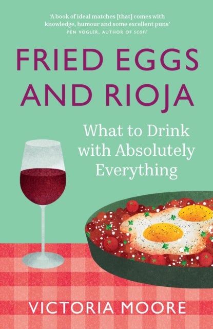 Fried Eggs and Rioja - What to Drink with Absolutely Everything