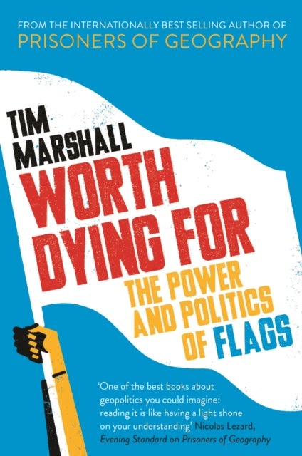 Worth Dying For - The Power and Politics of Flags