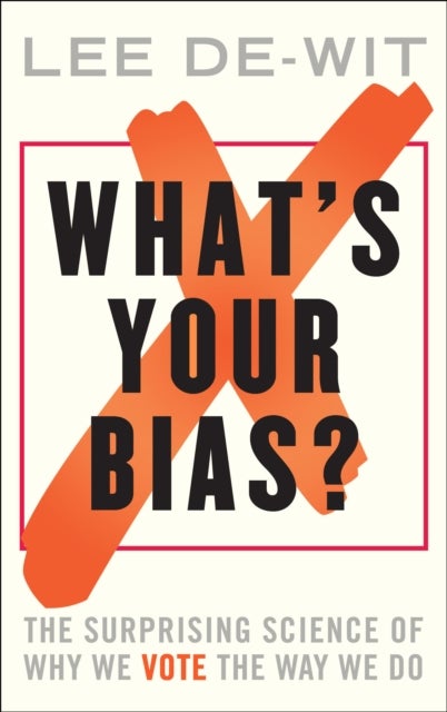 What's Your Bias? - The Surprising Science of Why We Vote the Way We Do