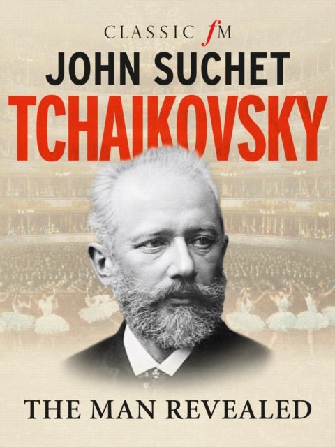 Tchaikovsky - The Man Revealed