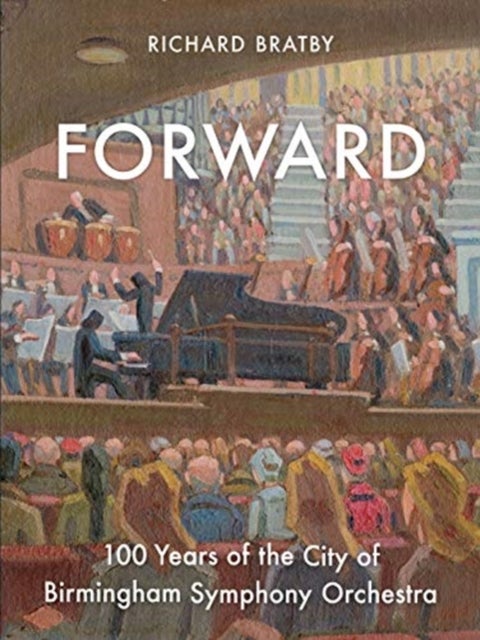 Forward - 100 Years of the City of Birmingham Symphony Orchestra