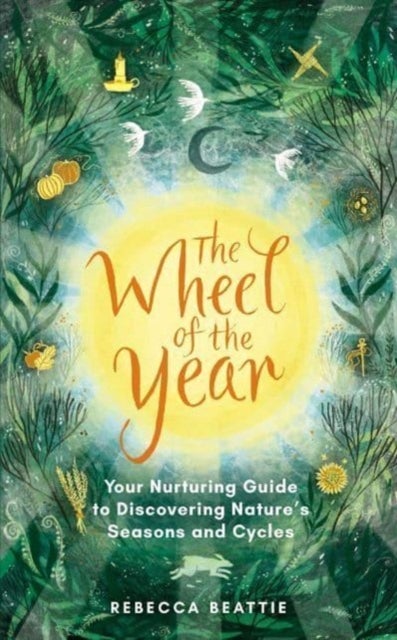 The Wheel of the Year - Your Rejuvenating Guide to Connecting with Nature’s Seasons and Cycles