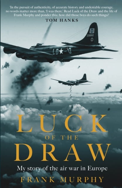 Luck of the Draw - My Story of the Air War in Europe - A NEW YORK TIMES BESTSELLER