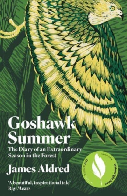 Goshawk Summer - The Diary of an Extraordinary Season in the Forest - WINNER OF THE WAINWRIGHT PRIZE FOR NATURE WRITING 2022