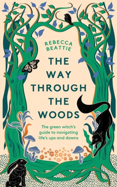 The Way Through the Woods - The Green Witch’s Guide to Navigating Life’s Ups and Downs