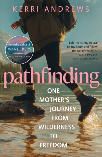 Pathfinding - One Mother's Journey from Wilderness to Freedom - from the author of Wanderers