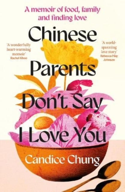 Chinese Parents Don't Say I Love You - A Memoir of Food, Family and Finding Love