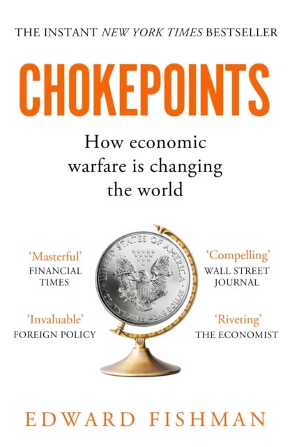 Chokepoints - How Economic Warfare is Changing the World - FT BUSINESS BOOK OF THE YEAR SHORTLISTED