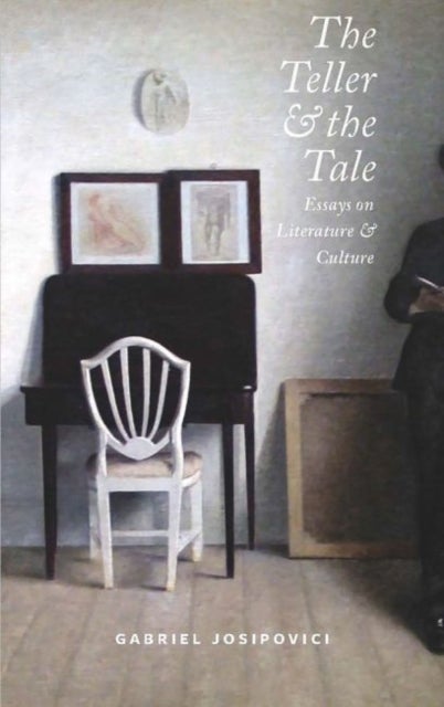 The Teller and the Tale - Essays on Literature and Culture 1990 - 2015
