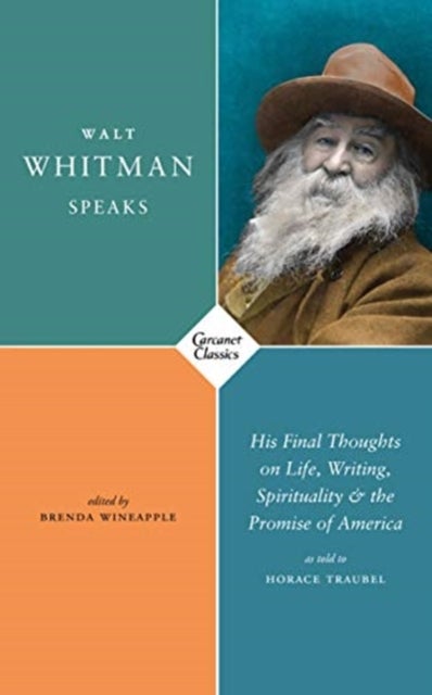Walt Whitman Speaks - His Final Thoughts on Life, Writing, Spirituality, and the Promise of America