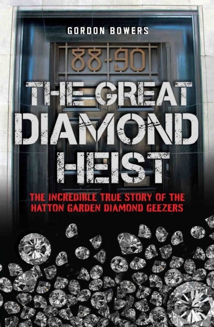 The Great Diamond Heist - The True Story of the Hatton Garden Robbery