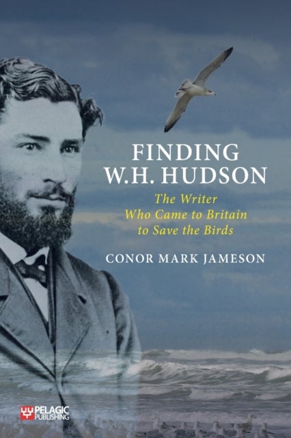 Finding W. H. Hudson - The Writer Who Came to Britain to Save the Birds