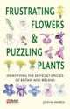 Frustrating Flowers and Puzzling Plants