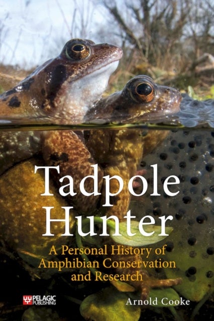 Tadpole Hunter - A Personal History of Amphibian Conservation and Research