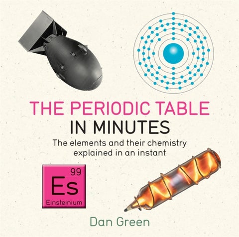 Periodic Table in Minutes - The Elements and Their Chemistry Explained in an I