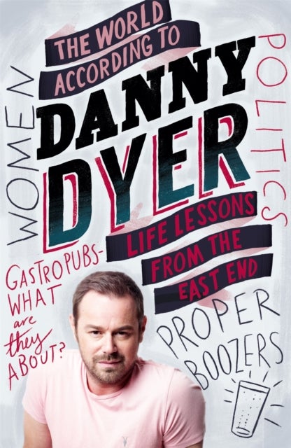 The World According to Danny Dyer - Life Lessons from the East End