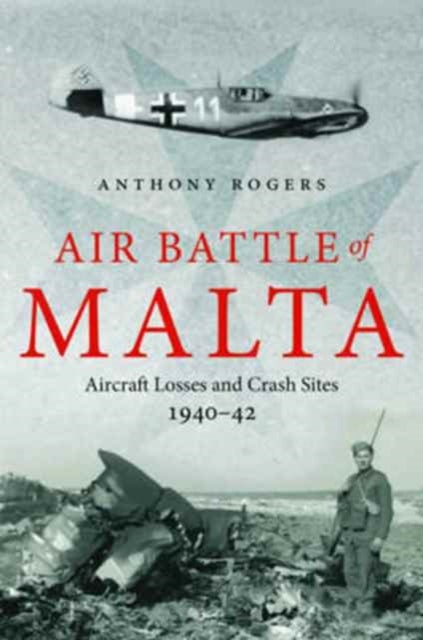 Air Battle of Malta - Aircraft Losses and Crash Sites, 1940 - 1942