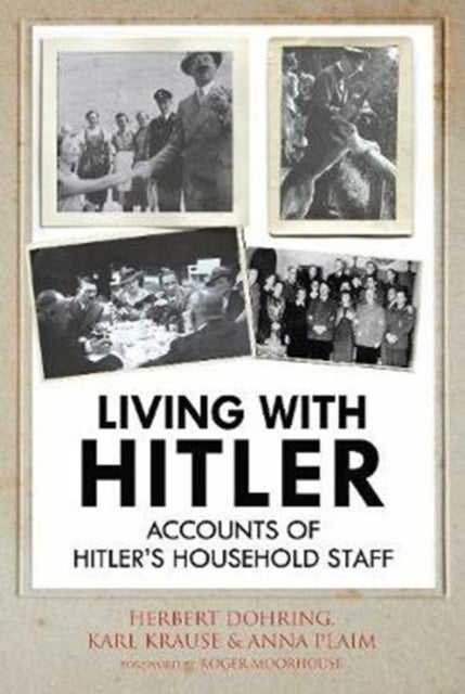 Living with Hitler - Accounts of Hitler's Household Staff