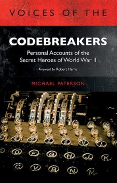 Voices of the Codebreakers - Personal accounts of the secret heroes of World War II