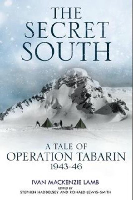 The Secret South - A Tale of Operation Tabarin, 1943-46