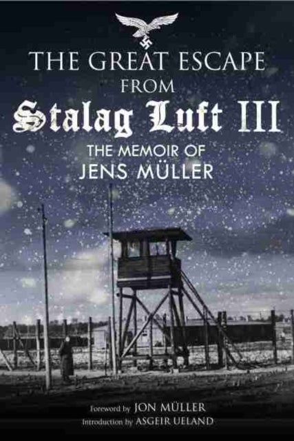 Escape from Stalag Luft III - The Memoir of Jens Muller