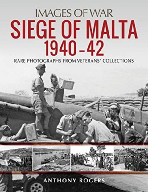 Siege of Malta 1940-42 - Rare Photographs from Veterans' Collections