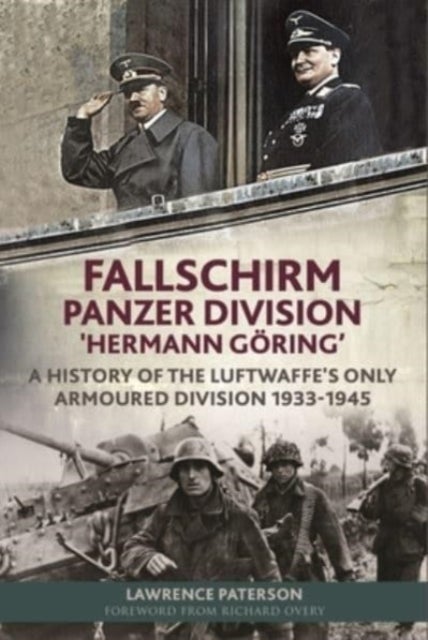 Fallschirm-Panzer-Division 'Hermann Goering' - A History of the Luftwaffe's Only Armoured Division, 1933-1945