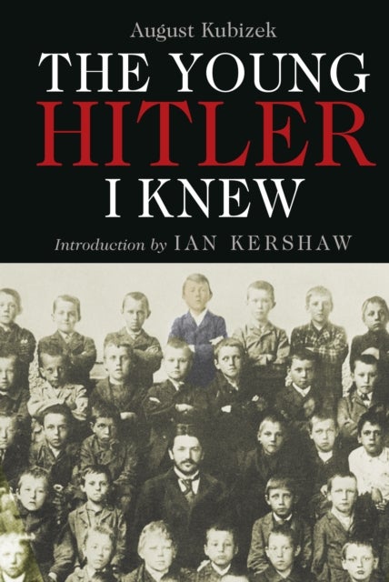 The Young Hitler I Knew - The Memoirs of Hitler's Childhood Friend