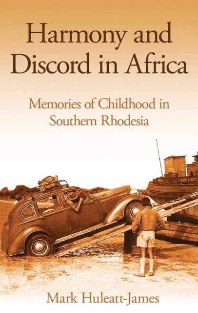 Harmony and Discord in Africa - Memories of Childhood in Southern Rhodesia