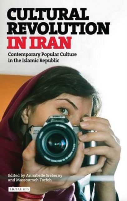 Cultural Revolution in Iran - Contemporary Popular Culture in the Islamic Republic