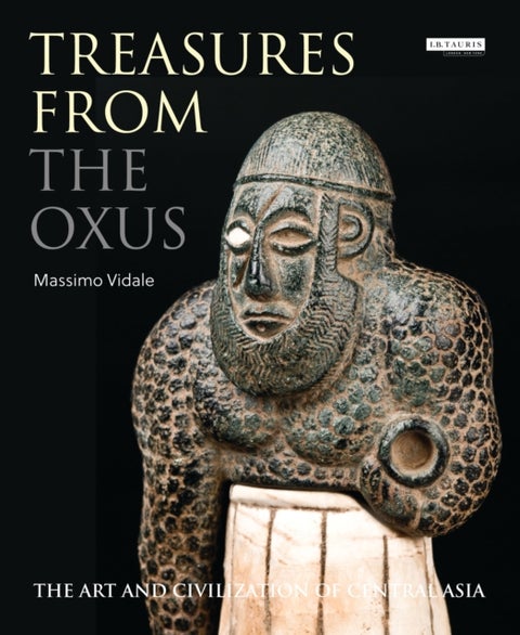 Treasures from the Oxus - The Art and Civilization of Central Asia