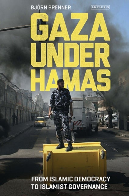 Gaza Under Hamas - From Islamic Democracy to Islamist Governance