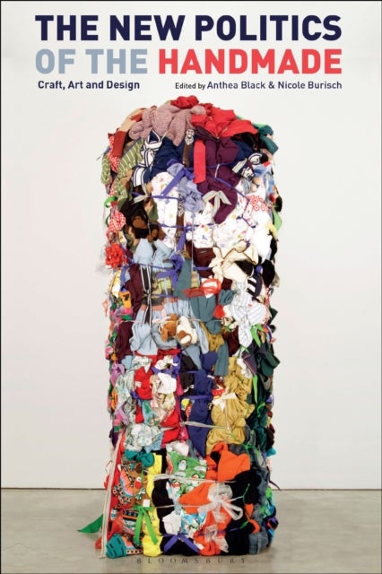 The New Politics of the Handmade - Craft, Art and Design