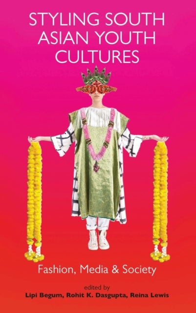 Styling South Asian Youth Cultures - Fashion, Media and Society