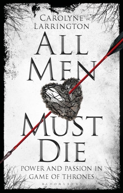 All Men Must Die - Power and Passion in Game of Thrones