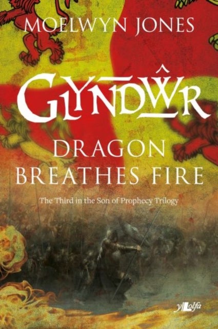 Son of Prophecy: Glyndwr Dragon Breathes Fire - The Third in the Son of Prophecy Trilogy
