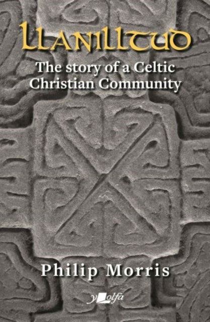 Llanilltud - The Story of a Celtic Christian Community - The Story of a Celtic Christian Community