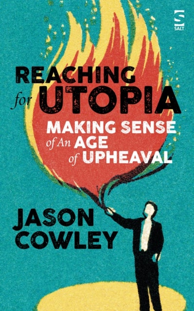 Reaching for Utopia: Making Sense of An Age of Upheaval - Essays and profiles