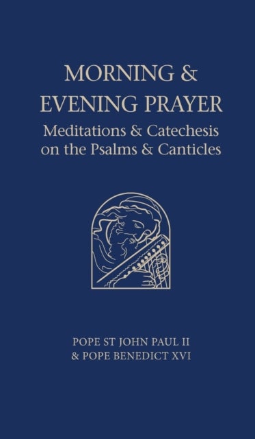 Morning and Evening Prayer - Meditations and Catechesis on the Psalms