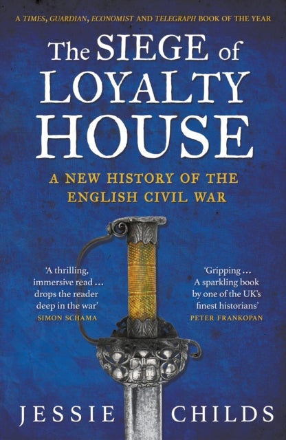 The Siege of Loyalty House - A new history of the English Civil War