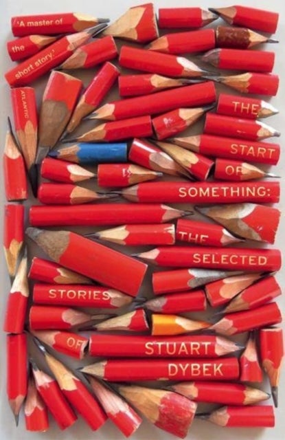The Start of Something - The Selected Stories of Stuart Dybek