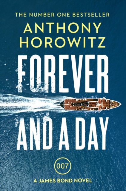 Forever and a Day - the explosive number one bestselling new James Bond thriller (James Bond 007)